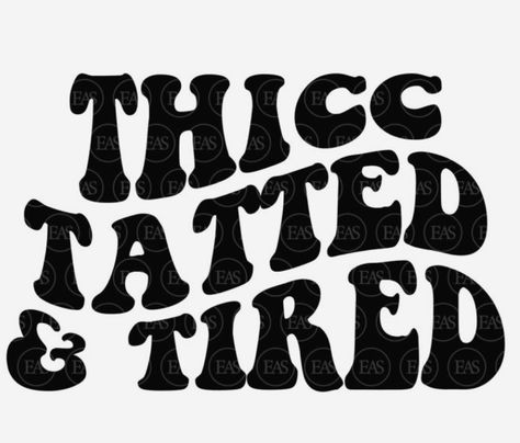 Thicc Tatted & Tired