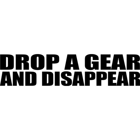 Drop A Gear and Disappear Decal