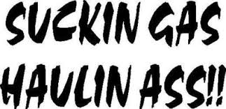 Suckin Gas Haulin Ass Decal